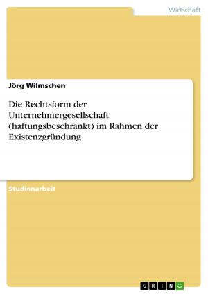 Cover of the book Die Rechtsform der Unternehmergesellschaft (haftungsbeschränkt) im Rahmen der Existenzgründung by Marcus Gießmann