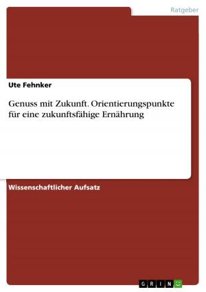 Cover of the book Genuss mit Zukunft. Orientierungspunkte für eine zukunftsfähige Ernährung by Sebastian Witte