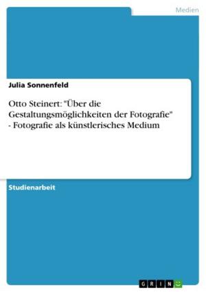 Cover of the book Otto Steinert: 'Über die Gestaltungsmöglichkeiten der Fotografie' - Fotografie als künstlerisches Medium by Simon Scheuerle