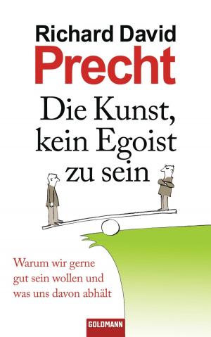 Cover of the book Die Kunst, kein Egoist zu sein by Richard David Precht