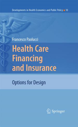 Cover of the book Health Care Financing and Insurance by Erik Hofmann, Daniel Maucher, Jens Hornstein, Rainer den Ouden