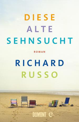 Cover of the book Diese alte Sehnsucht by John von Düffel