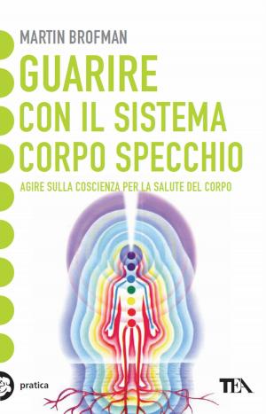 Cover of the book Guarire con il sistema corpo specchio by Renzo Bistolfi