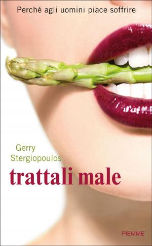 Cover of the book Trattali male: Perché agli uomini piace soffrire by Carmelo Abbate