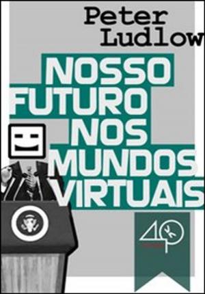 Cover of the book Nosso Futuro nos Mundos Virtuais by Graham Edwards