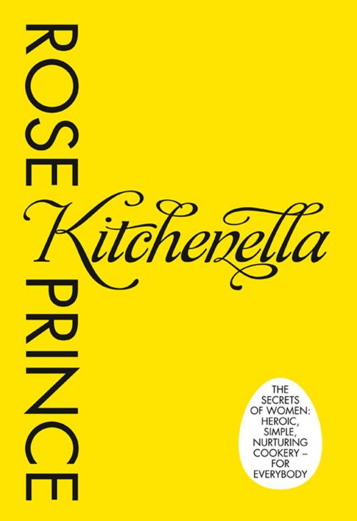 Cover of the book Kitchenella: The secrets of women: heroic, simple, nurturing cookery - for everyone by Rose Prince, HarperCollins Publishers
