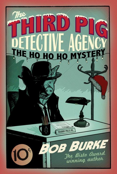Cover of the book The Ho Ho Ho Mystery (Third Pig Detective Agency, Book 2) by Bob Burke, HarperCollins Publishers