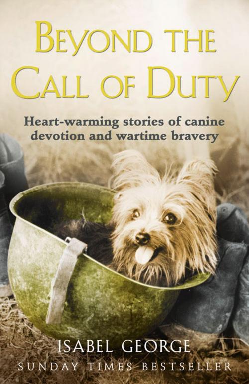 Cover of the book Beyond the Call of Duty: Heart-warming stories of canine devotion and bravery by Isabel George, HarperCollins Publishers