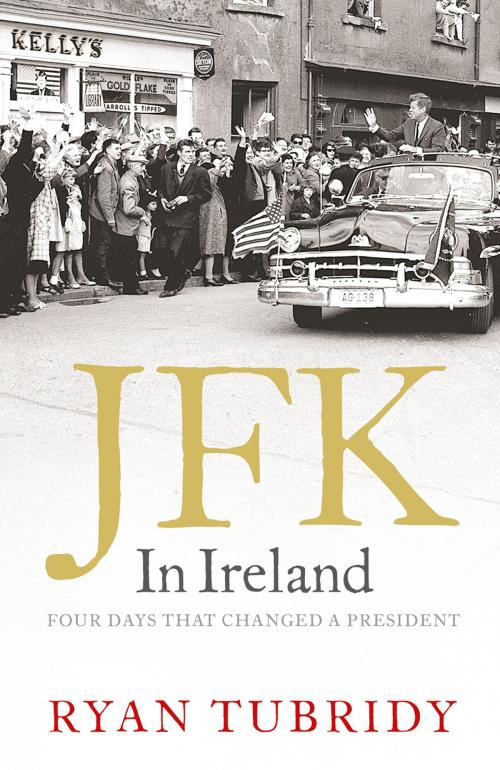 Cover of the book JFK in Ireland: Four Days that Changed a President by Ryan Tubridy, HarperCollins Publishers