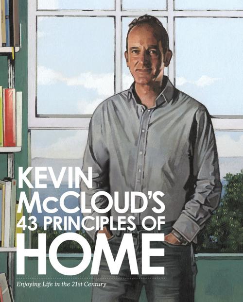 Cover of the book Kevin McCloud’s 43 Principles of Home: Enjoying Life in the 21st Century by Kevin McCloud, HarperCollins Publishers
