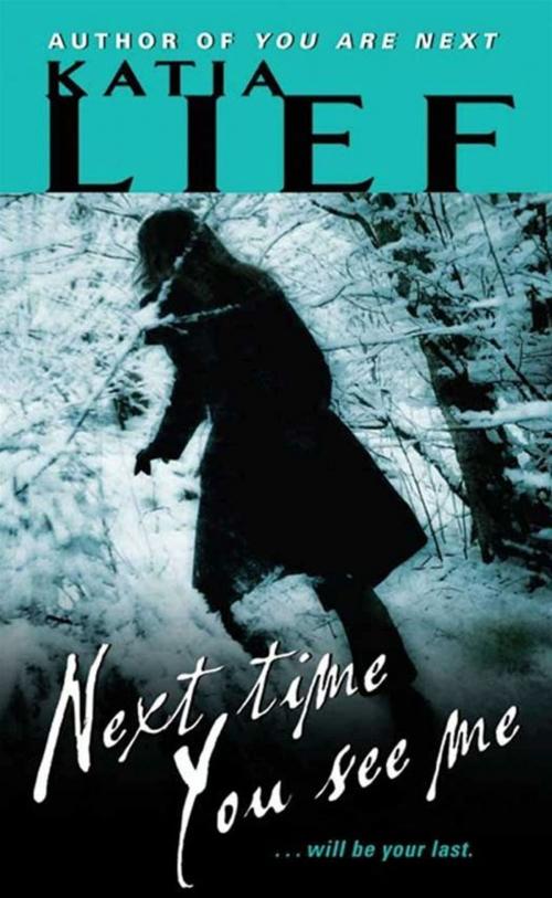 Cover of the book Next Time You See Me by Katia Lief, HarperCollins e-books