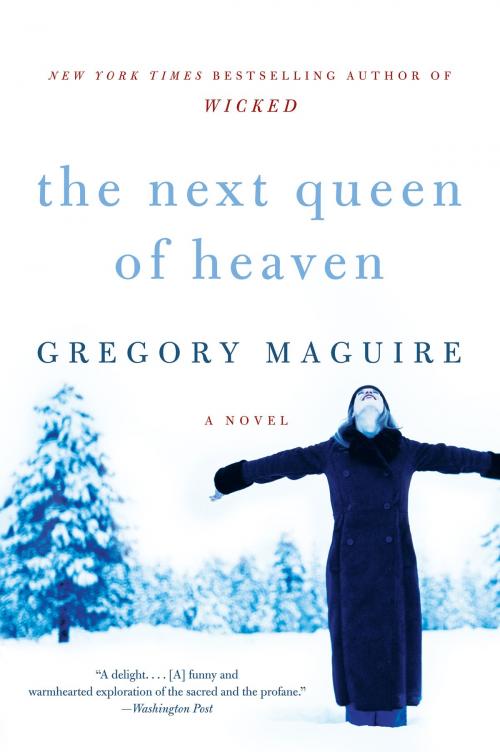 Cover of the book The Next Queen of Heaven by Gregory Maguire, William Morrow Paperbacks