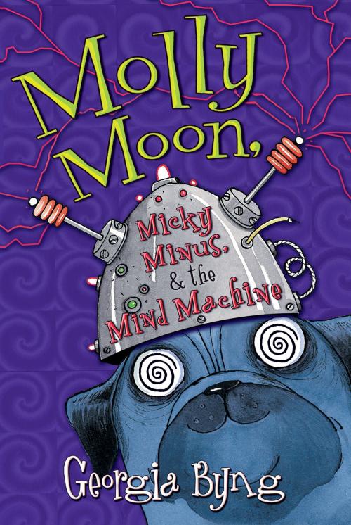 Cover of the book Molly Moon, Micky Minus, & the Mind Machine by Georgia Byng, HarperCollins