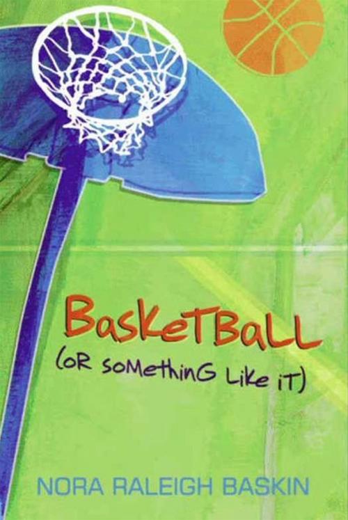Cover of the book Basketball (or Something Like It) by Nora Raleigh Baskin, HarperCollins