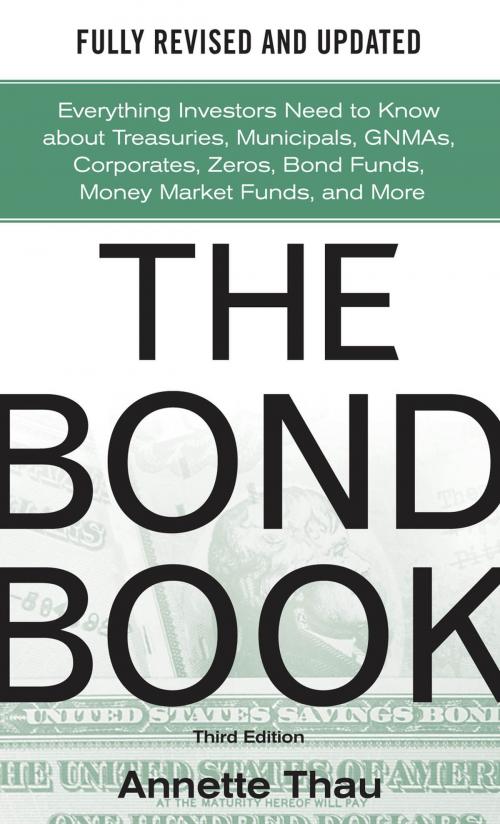 Cover of the book The Bond Book, Third Edition: Everything Investors Need to Know About Treasuries, Municipals, GNMAs, Corporates, Zeros, Bond Funds, Money Market Funds, and More by Annette Thau, McGraw-Hill Education