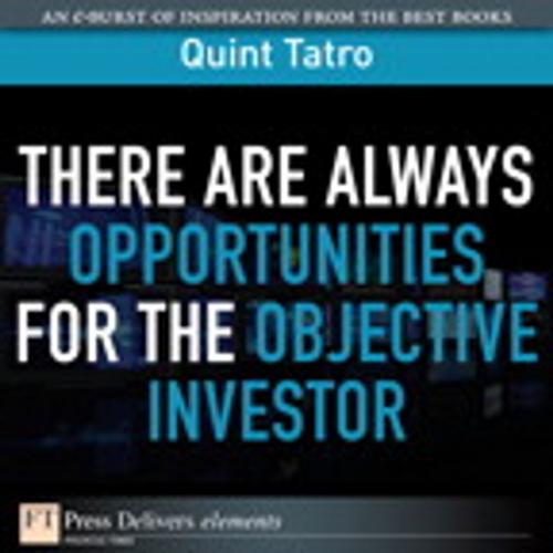 Cover of the book There Are Always Opportunties for the Objective Investor by Quint Tatro, Pearson Education