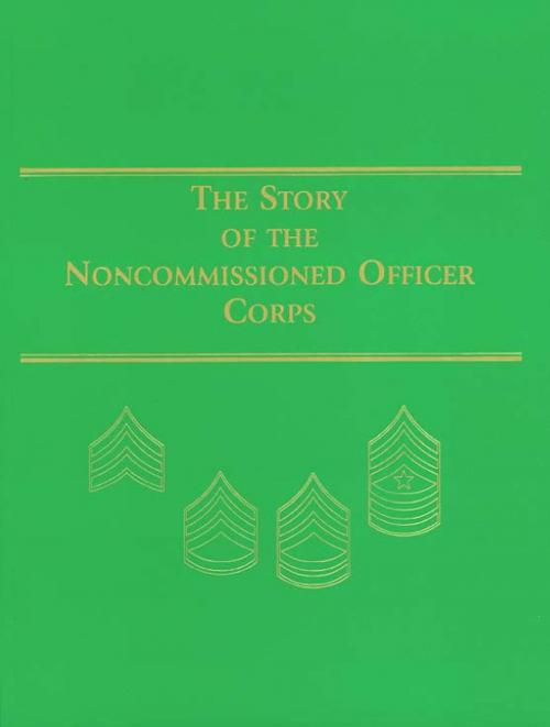 Cover of the book The Story of the Noncommissioned Officer Corps by , United States Dept. of Defense