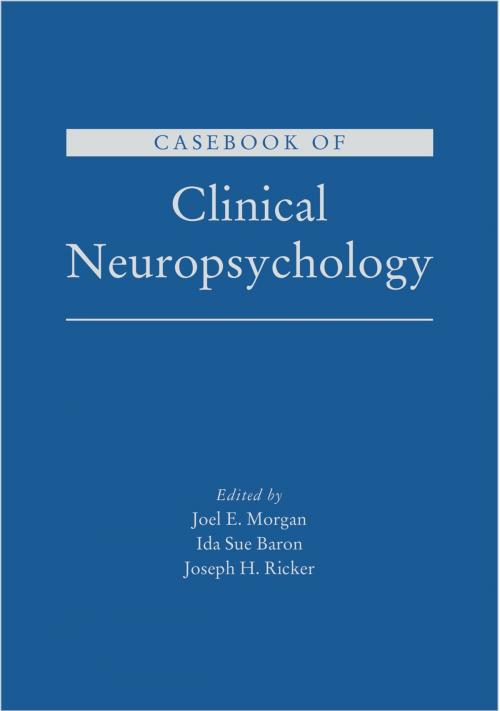 Cover of the book Casebook of Clinical Neuropsychology by Joel E. Morgan, Ida Sue Baron, Joseph H. Ricker, Oxford University Press