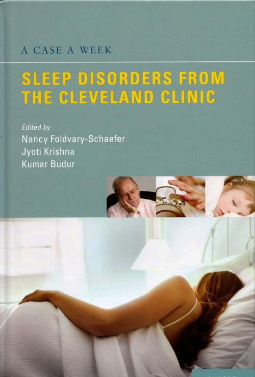 Cover of the book A Case a Week: Sleep Disorders from the Cleveland Clinic by Nancy Foldvary-Schaefer, Jyoti Krishna, Kumaraswamy Budur, Oxford University Press