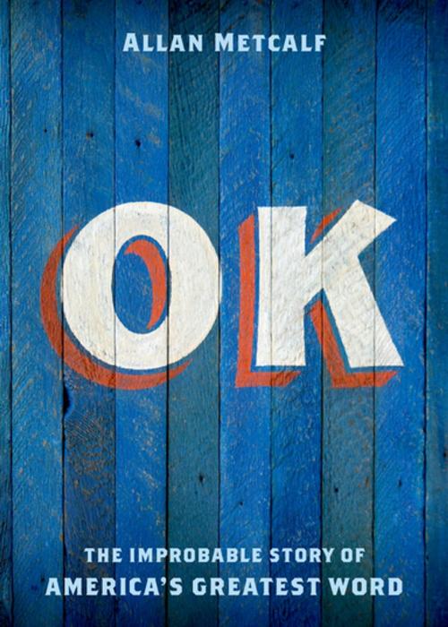 Cover of the book OK:The Improbable Story of America's Greatest Word by Allan Metcalf, Oxford University Press, USA