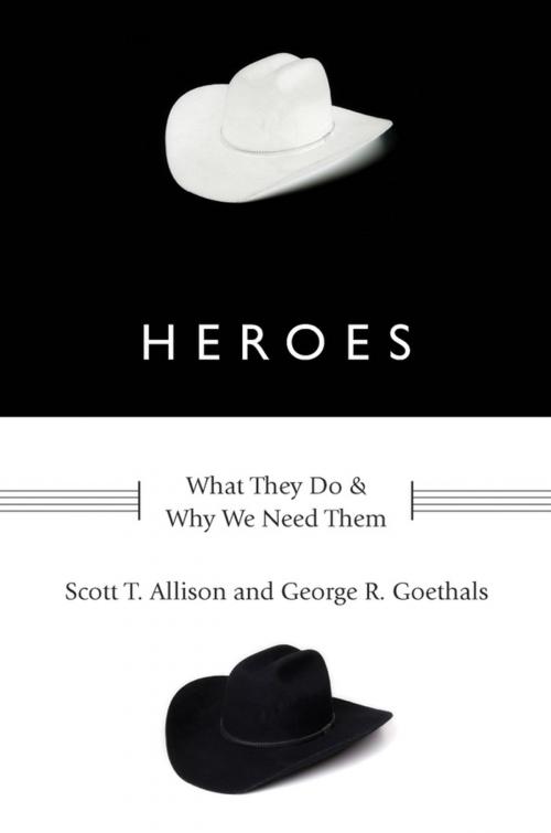 Cover of the book Heroes:What They Do and Why We Need Them by Scott T. Allison, George R. Goethals, Oxford University Press, USA