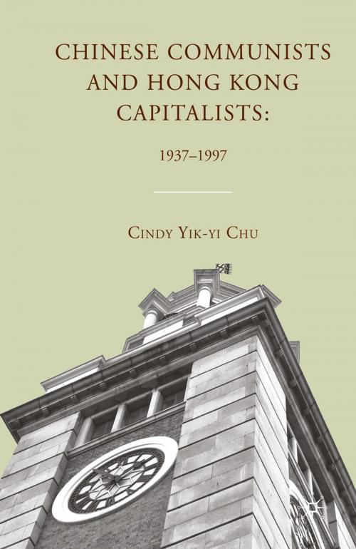 Cover of the book Chinese Communists and Hong Kong Capitalists: 1937–1997 by C. Chu, Palgrave Macmillan US