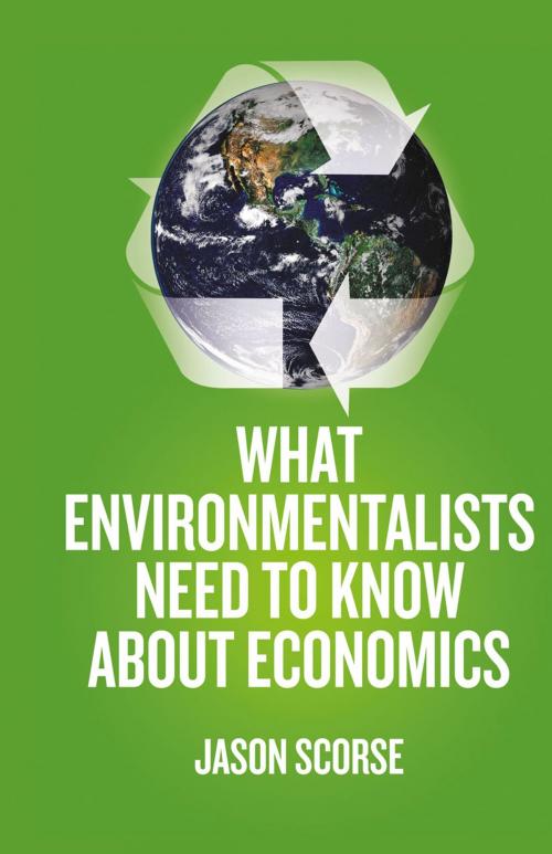 Cover of the book What Environmentalists Need to Know About Economics by J. Scorse, Palgrave Macmillan US