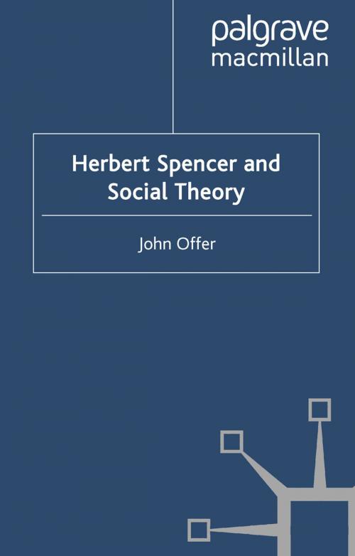 Cover of the book Herbert Spencer and Social Theory by J. Offer, Palgrave Macmillan UK