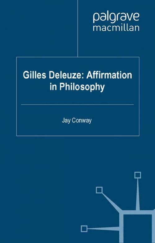 Cover of the book Gilles Deleuze: Affirmation in Philosophy by J. Conway, Palgrave Macmillan UK