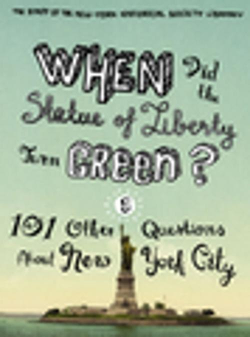 Cover of the book When Did the Statue of Liberty Turn Green? by The Staff of the New-York Historical Society Library, Nina Nazionale, Jean Ashton, Columbia University Press
