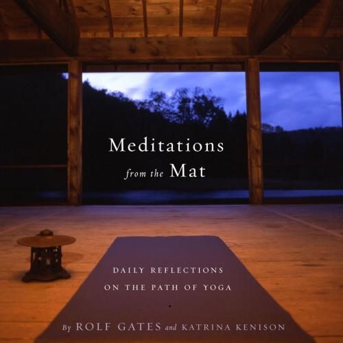 Cover of the book Meditations from the Mat by Rolf Gates, Katrina Kenison, Knopf Doubleday Publishing Group