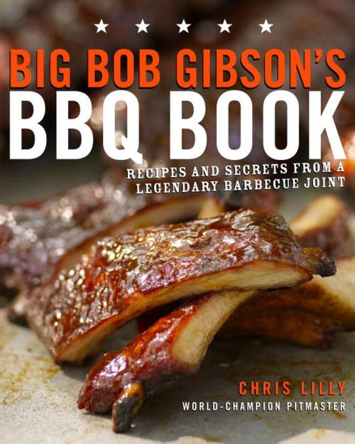 Cover of the book Big Bob Gibson's BBQ Book by Chris Lilly, Potter/Ten Speed/Harmony/Rodale