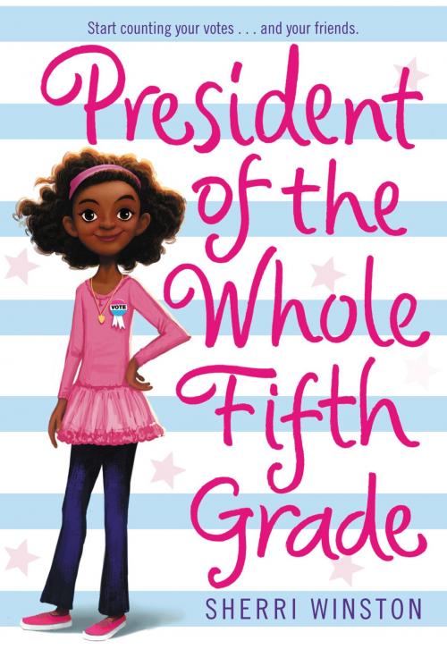 Cover of the book President of the Whole Fifth Grade by Sherri Winston, Little, Brown Books for Young Readers
