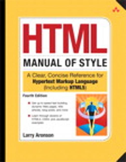 Cover of the book HTML Manual of Style: A Clear, Concise Reference for Hypertext Markup Language (including HTML5) by Larry Aronson, Pearson Education