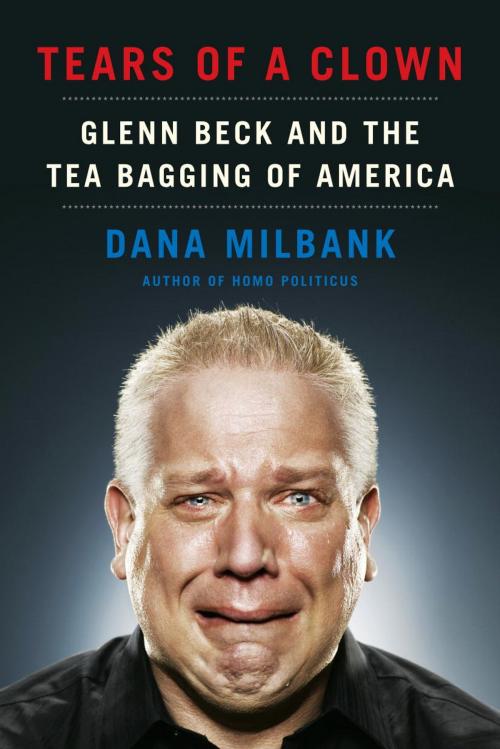 Cover of the book Tears of a Clown by Dana Milbank, Knopf Doubleday Publishing Group