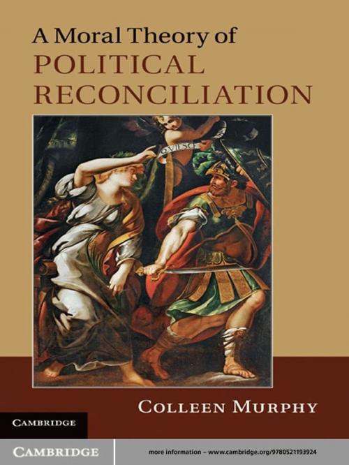 Cover of the book A Moral Theory of Political Reconciliation by Professor Colleen Murphy, Cambridge University Press