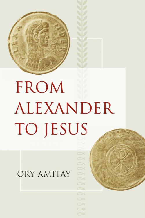Cover of the book From Alexander to Jesus by Ory Amitay, University of California Press