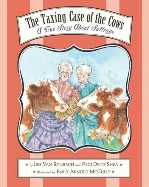 Cover of the book The Taxing Case of the Cows by Pegi Deitz Shea, Iris Van Rynbach, Houghton Mifflin Harcourt