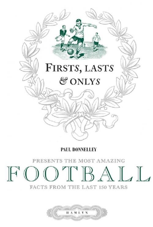 Cover of the book Firsts, Lasts & Onlys of Football by Paul Donnelley, Octopus Books