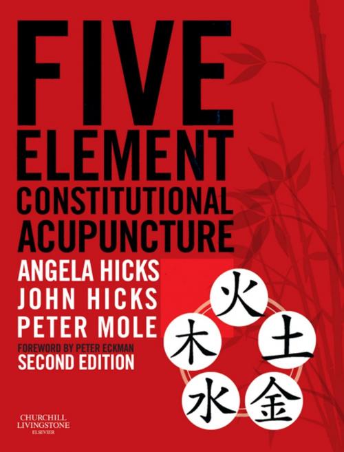 Cover of the book Five Element Constitutional Acupuncture by Angela Hicks, John Hicks, Peter Mole, Elsevier Health Sciences UK