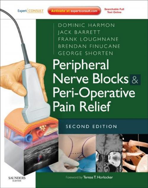 Cover of the book Peripheral Nerve Blocks and Peri-Operative Pain Relief E-Book by Dominic Harmon, FFARCS(I), FRCA, MD, Jack Barrett, FFARCS(I), Dip(Pain Medicine), Frank Loughnane, FCA (RCSI), Brendan T. Finucane, FRCA, FRCPC, George Shorten, FFARCS(I) FRCA, MD, PhD, Elsevier Health Sciences
