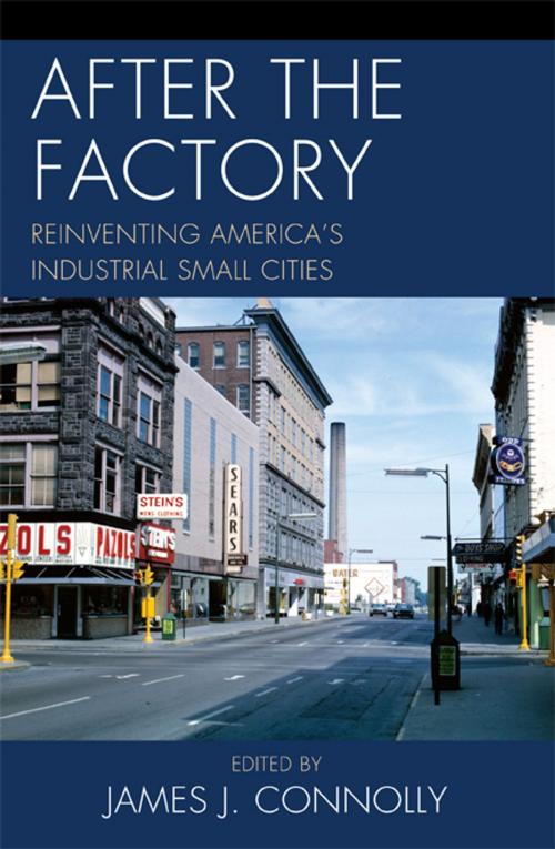 Cover of the book After the Factory by Janet R. Daly Bednarek, Allen Dieterich-Ward, Alison D. Goebel, Michael J. Hicks, Thomas E. Lehman, S Paul O'Hara, Catherine Tumber, LaDale Winling, Lexington Books