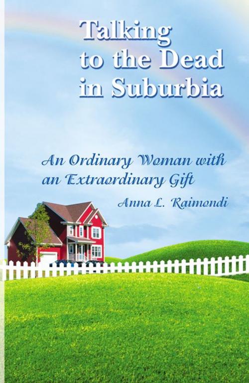 Cover of the book Talking To The Dead In Suburbia by Anna L. Raimondi, Infinity Publishing