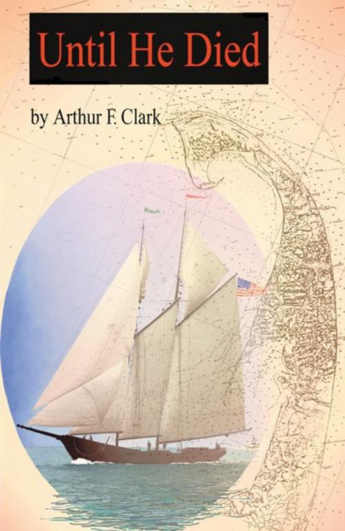 Cover of the book Until He Died by Arthur F. Clark, Infinity Publishing