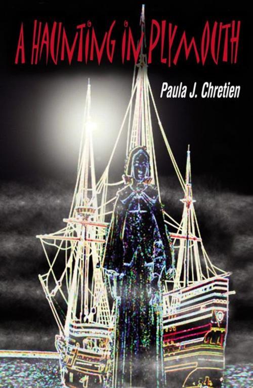 Cover of the book A Haunting In Plymouth by Paula J. Chretien, Infinity Publishing