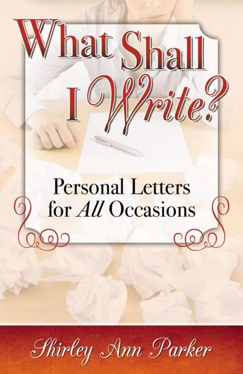 Cover of the book What Shall I Write? Personal Letters For All Occasions by Shirley Ann Parker, Infinity Publishing