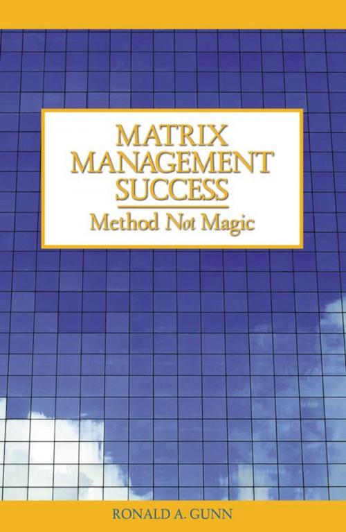 Cover of the book Matrix Management Success: Method Not Magic by Ronald A. Gunn, Infinity Publishing