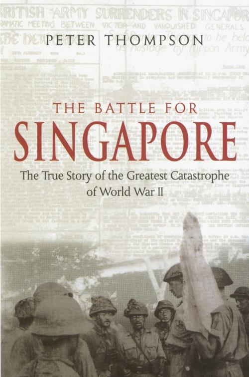 Cover of the book The Battle for Singapore by Peter Thompson, Little, Brown Book Group