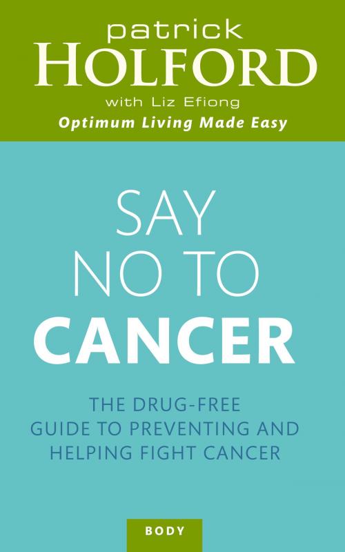 Cover of the book Say No To Cancer by Patrick Holford, Liz Efiong, Little, Brown Book Group