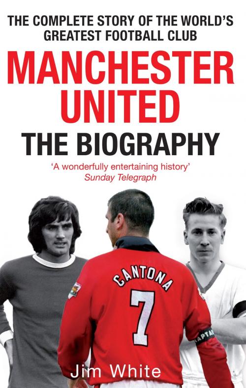 Cover of the book Manchester United: The Biography by Jim White, Little, Brown Book Group